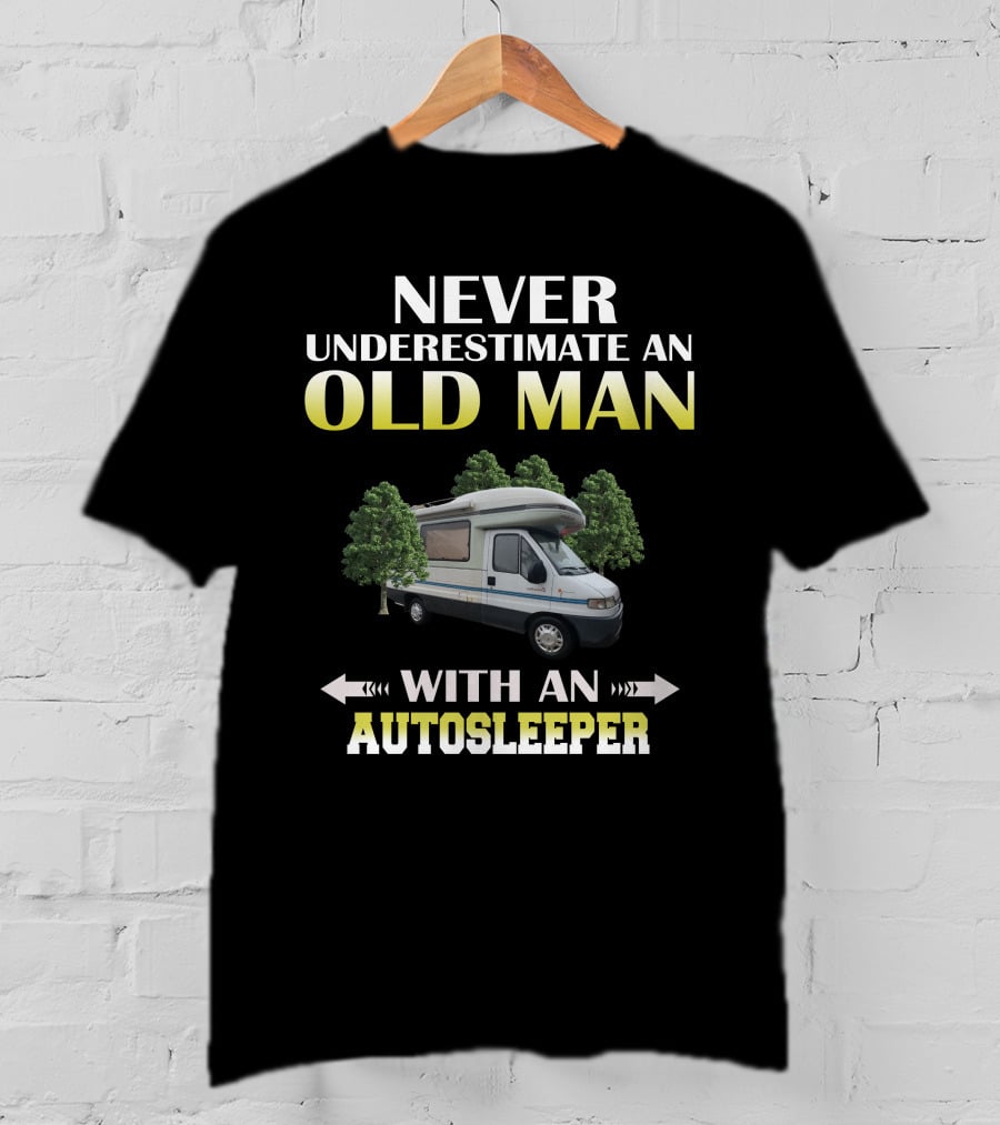NEVER UNDERESTIMATE AN OLD MAN WITH AN AUTOSLEEPER T-Shirt