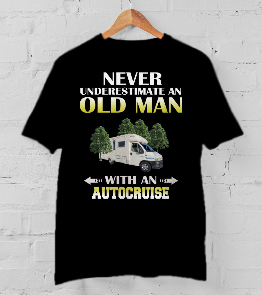 Never Underestimate An Old Man With An Autocruise T-Shirt