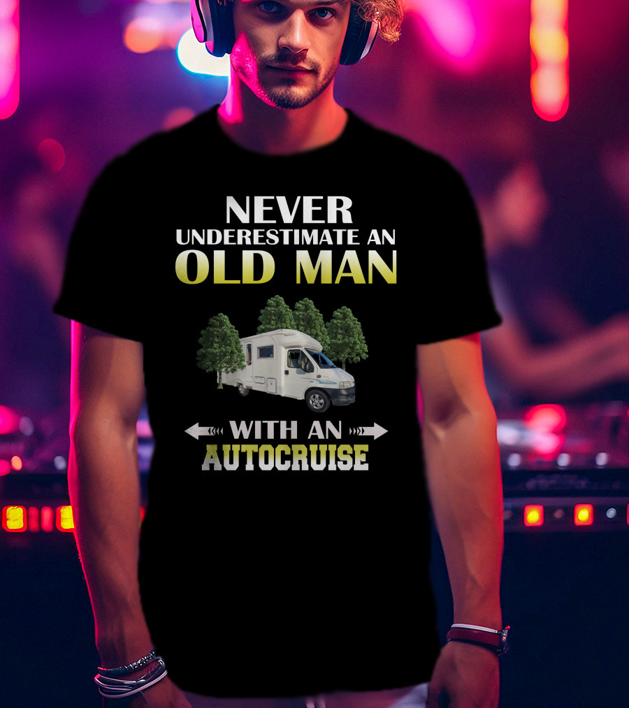 Never Underestimate An Old Man With An Autocruise T-Shirt