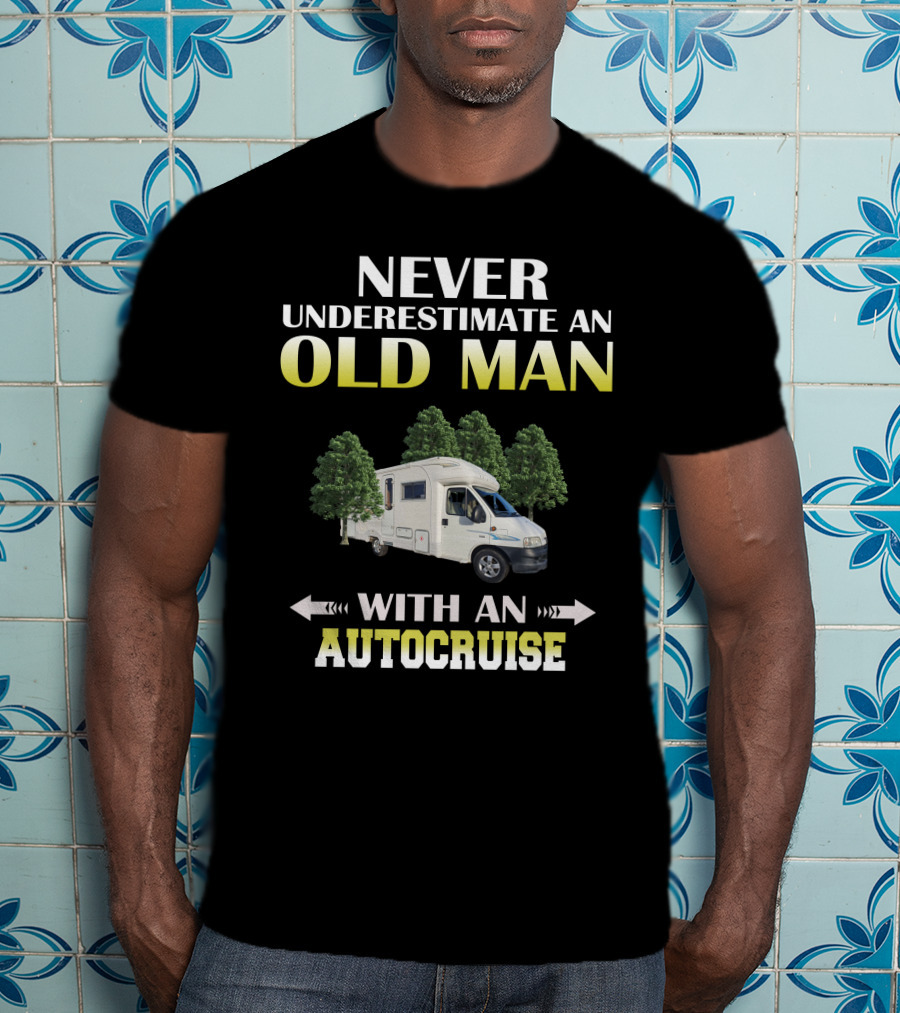 Never Underestimate An Old Man With An Autocruise T-Shirt