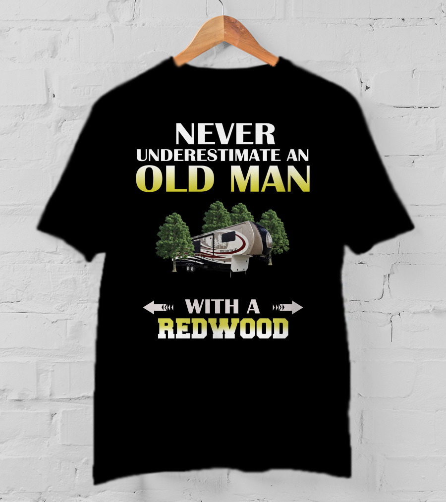 NEVER UNDERESTIMATE AN OLD MAN WITH A REDWOOD T-Shirt
