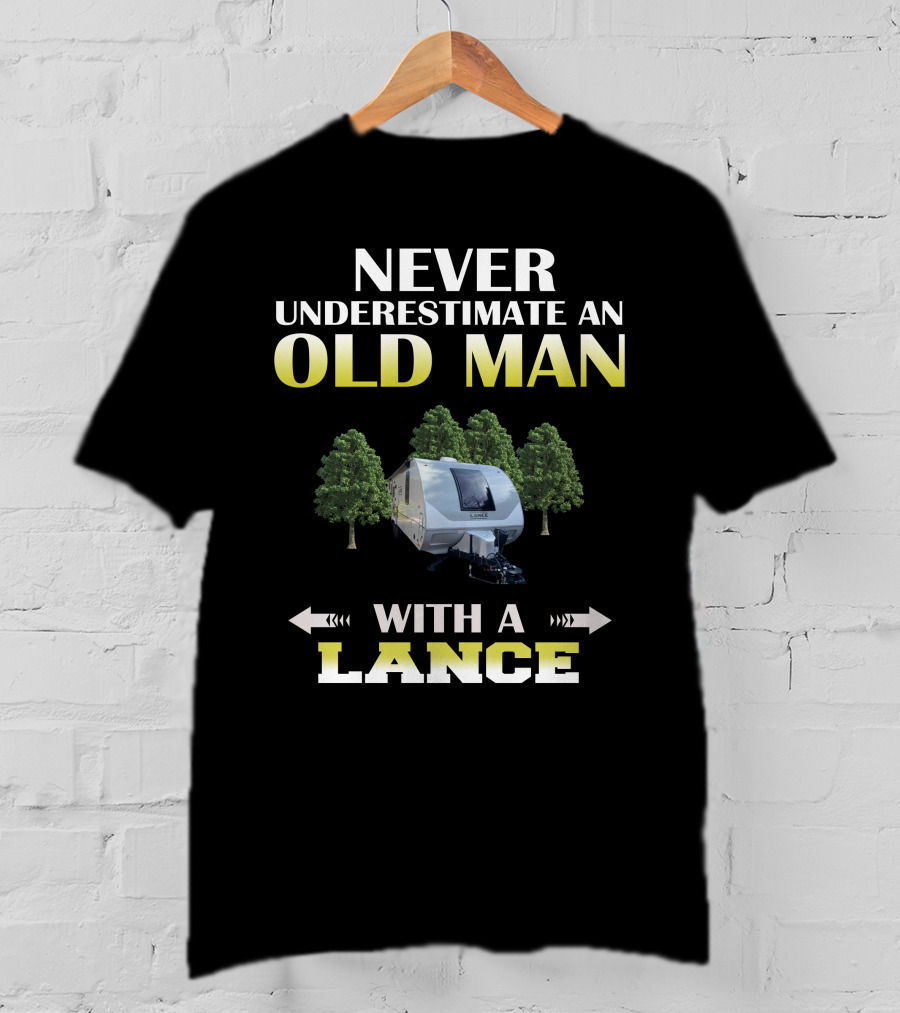 NEVER UNDERESTIMATE AN OLD MAN WITH A LANCE T-Shirt