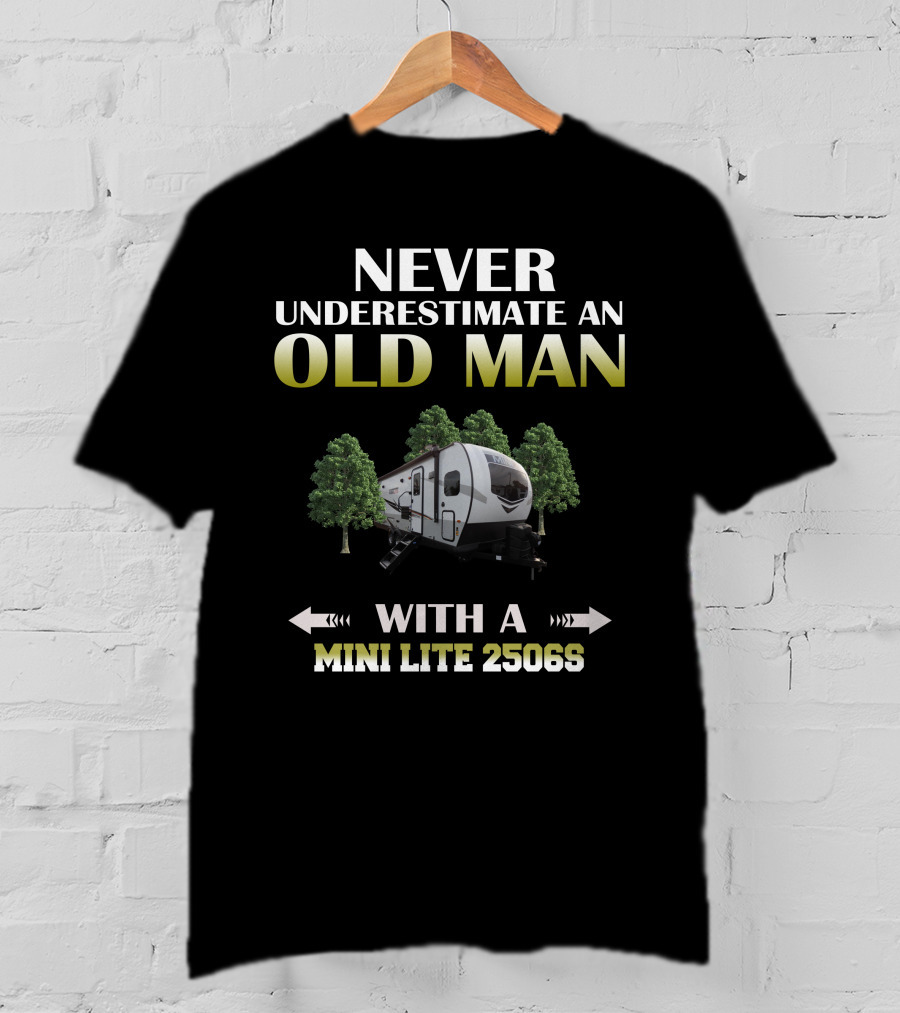 NEVER UNDERESTIMATE AN OLD MAN WITH A MINI LITE 2506S T-Shirt