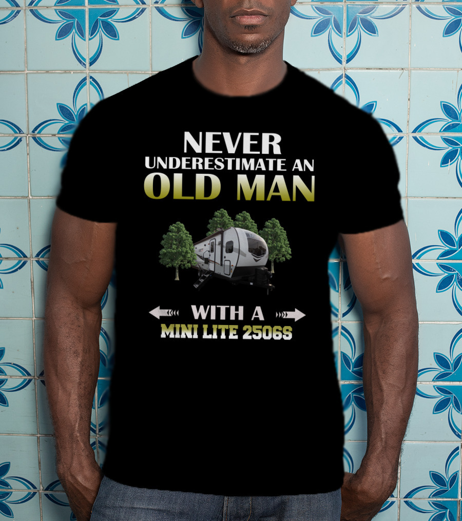 NEVER UNDERESTIMATE AN OLD MAN WITH A MINI LITE 2506S T-Shirt
