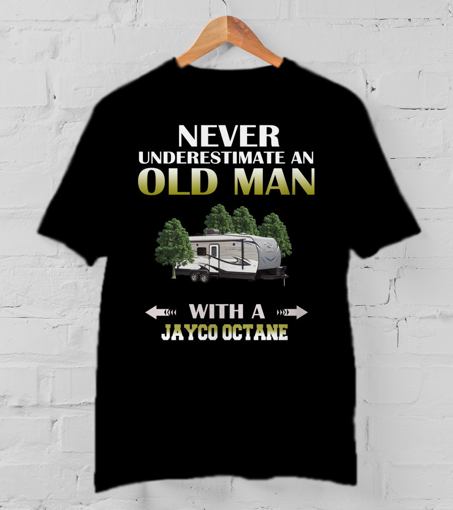 NEVER UNDERESTIMATE AN OLD MAN WITH A JAYCO OCTANE T-Shirt