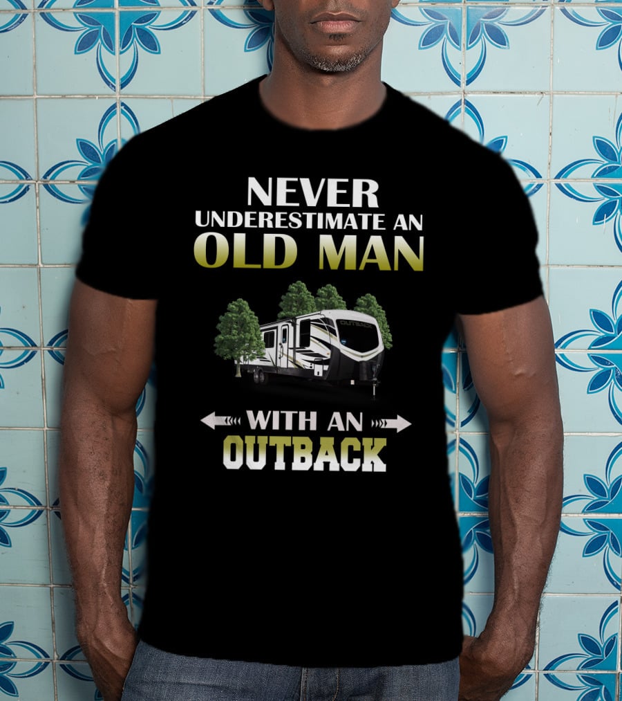 NEVER UNDERESTIMATE AN OLD MAN WITH AN OUTBACK T-Shirt