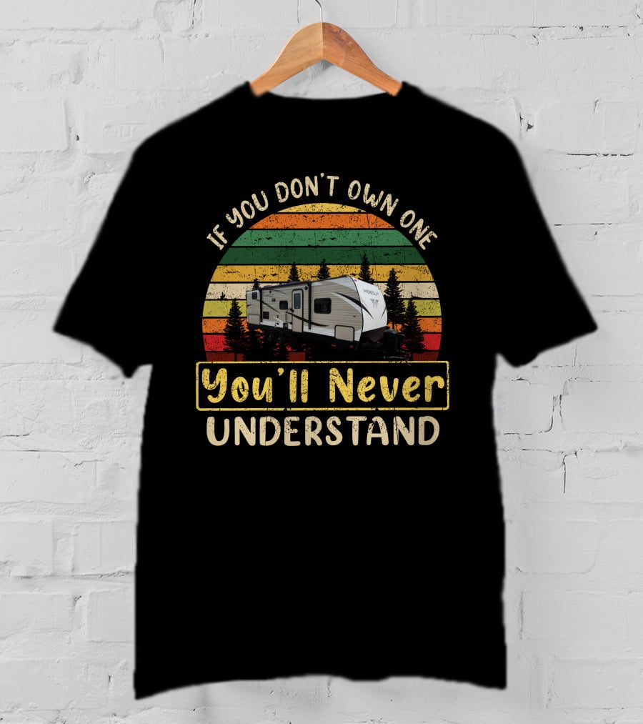 If You Don't Own One You'll Never Understand Retro Camper Hideout R T-Shirt