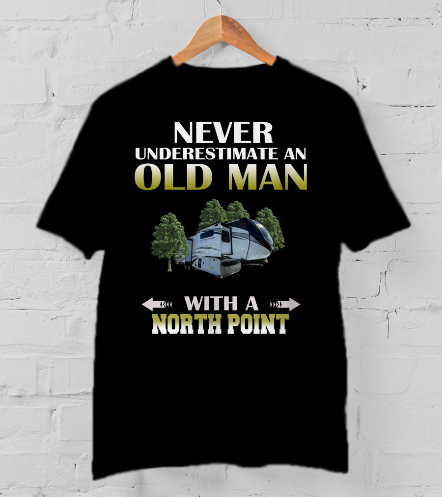 NEVER UNDERESTIMATE AN OLD MAN WITH A NORTH POINT T-Shirt