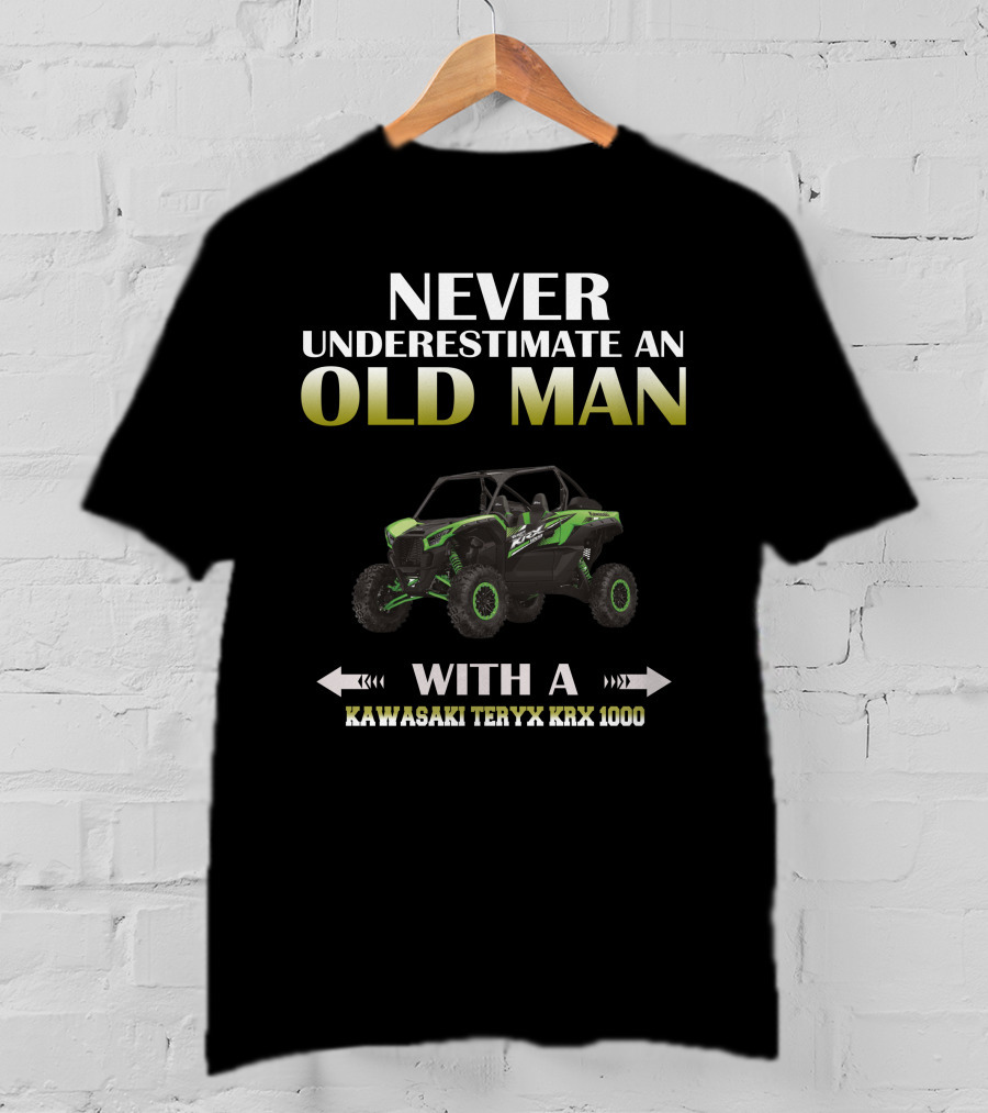 NEVER UNDERESTIMATE AN OLD MAN WITH A KAWASAKI TERYX KRX 1000 T-Shirt