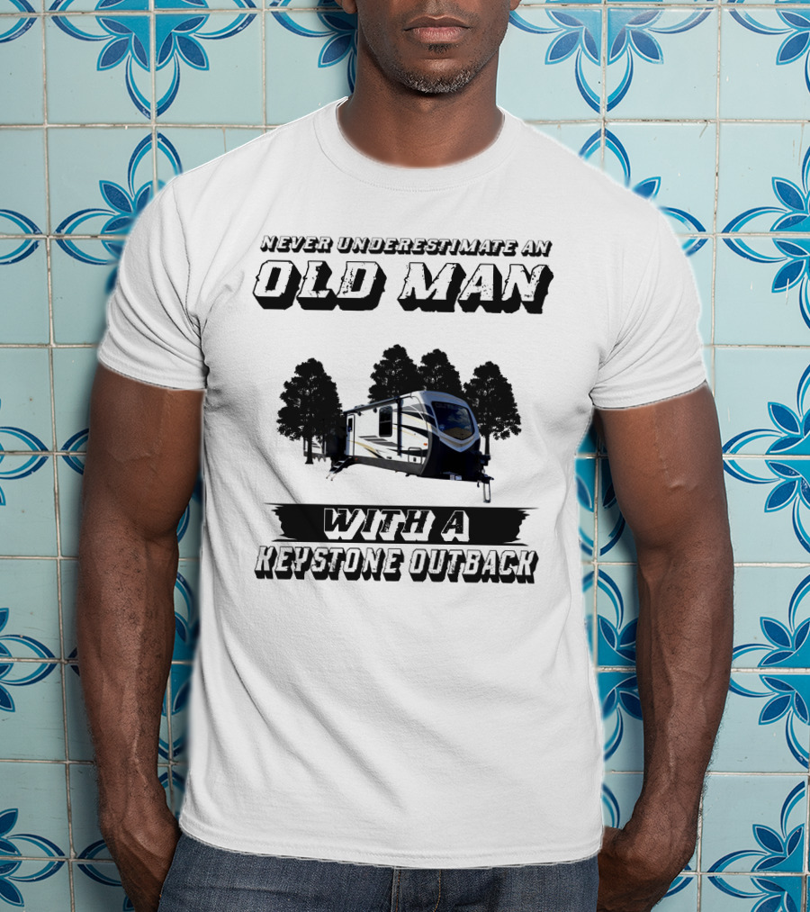 Never Underestimate An Old Man With A Keystone Outback T-Shirt
