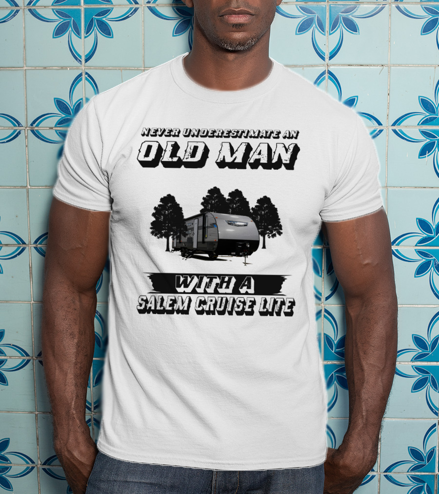 Never Underestimate An Old Man With A Salem Cruise Lite T-Shirt