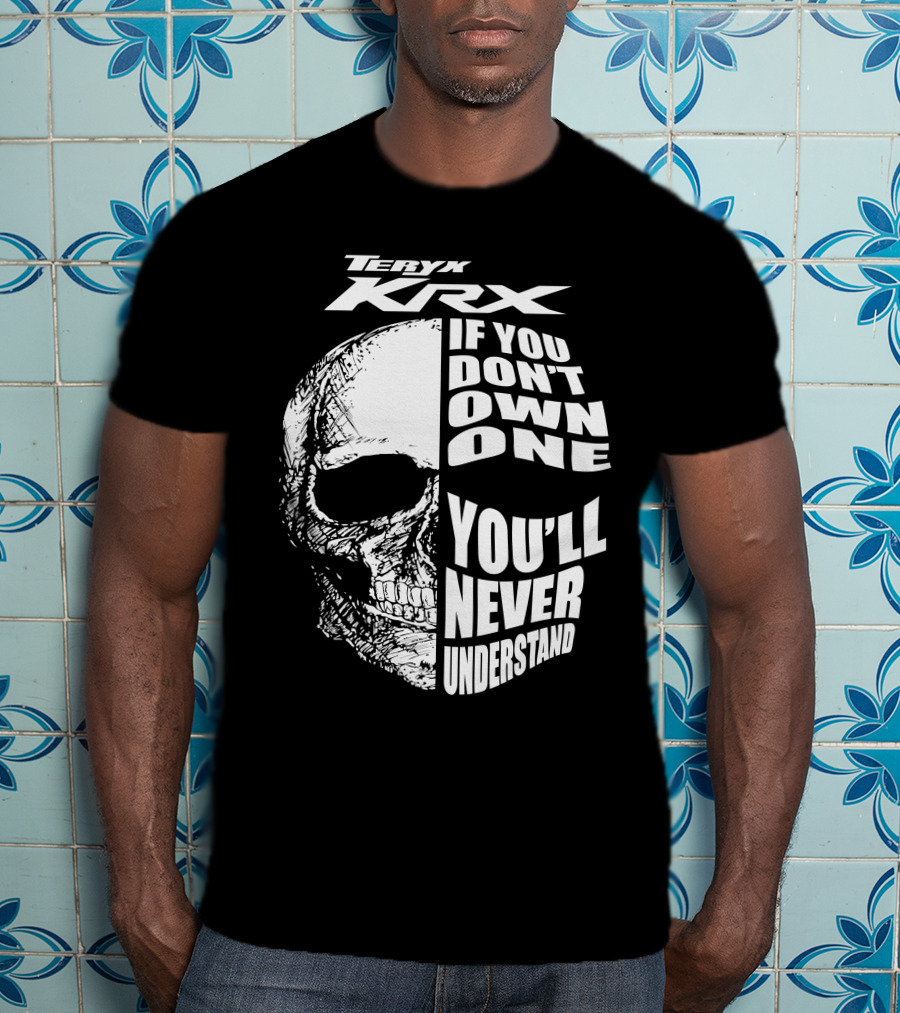 Teryx Krx If You Don't Own One You'll Never Understand T-Shirt