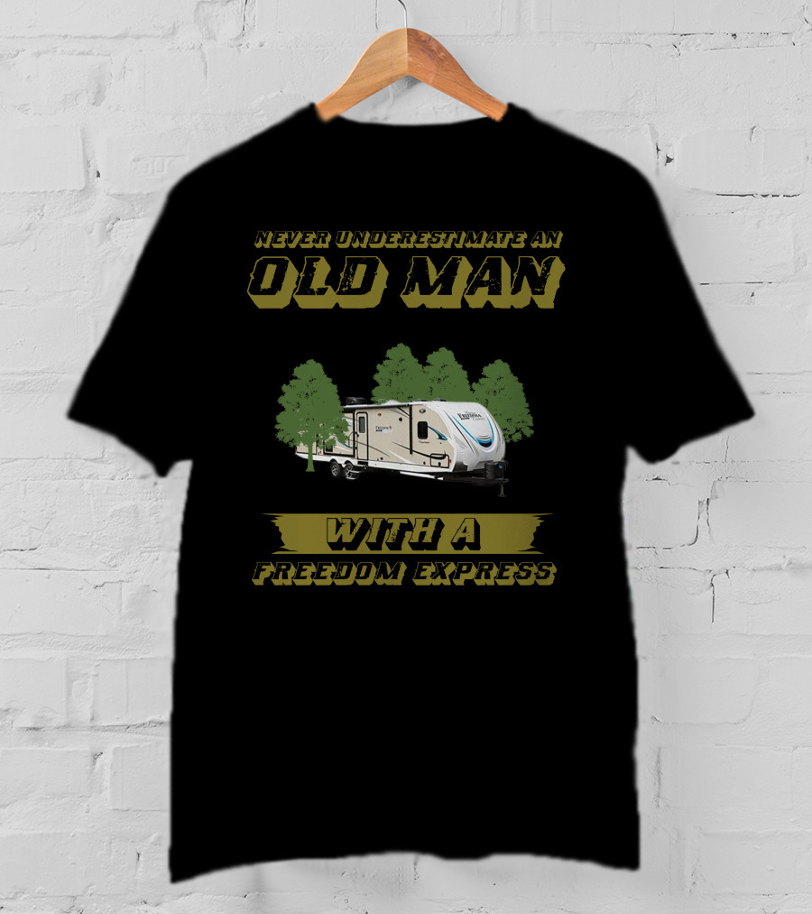 Never Underestimate An Old Man With A Freedom Express T-Shirt