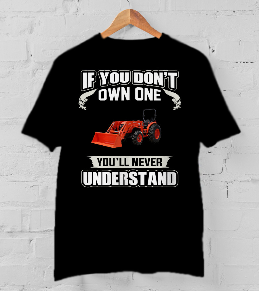 Kubota MX Series Tractors If You Don't Own One You'll Never Understand T-Shirt
