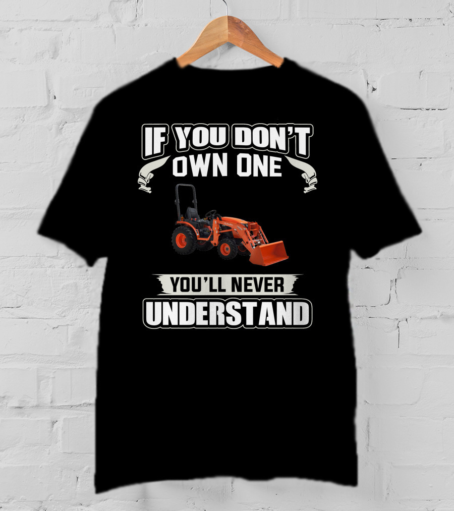 If You Don't Own One You'll Never Understand Kubota LA 435 T-Shirt