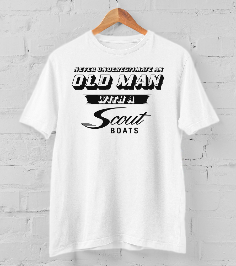 Never Underestimate An Old Man With A Scout Boats T-Shirt
