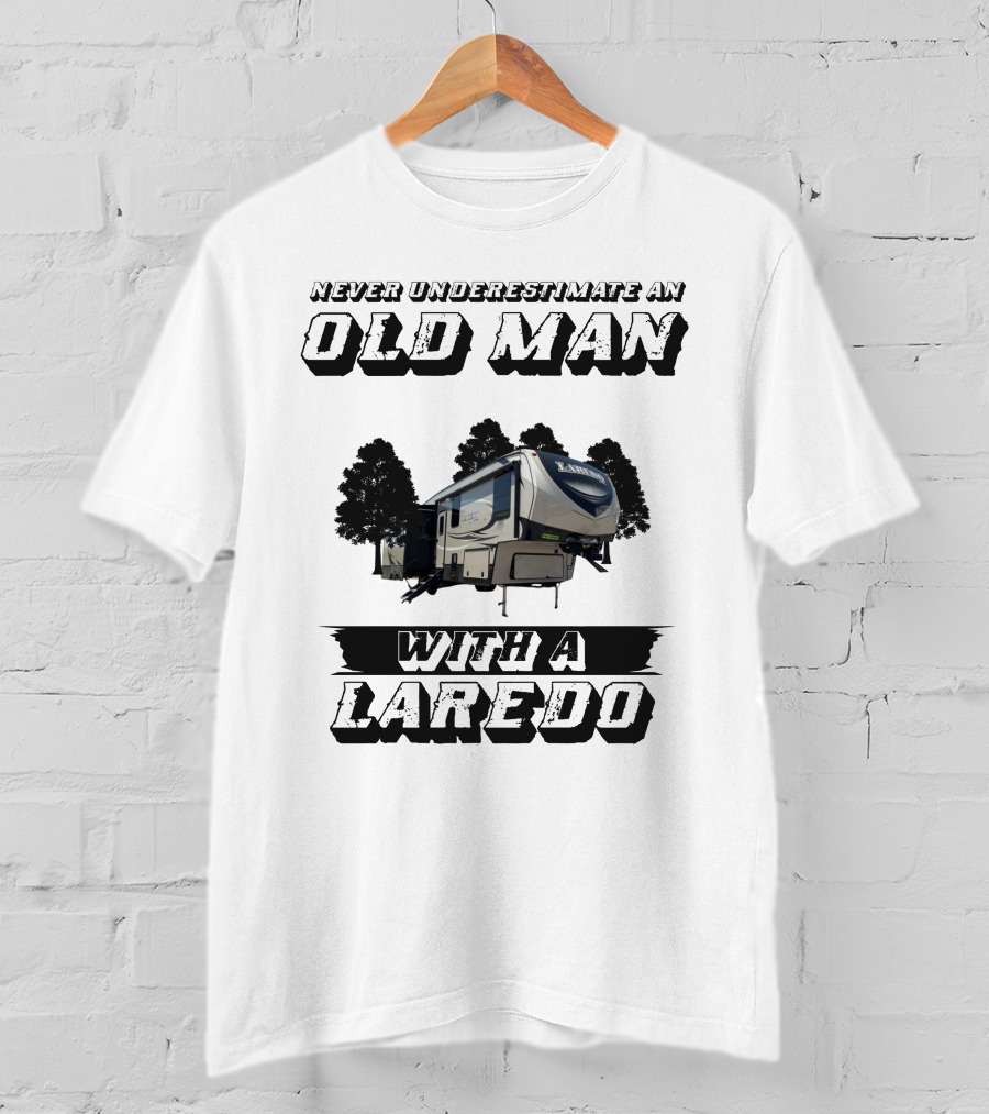 Never Underestimate An Old Man With A Laredo T-Shirt