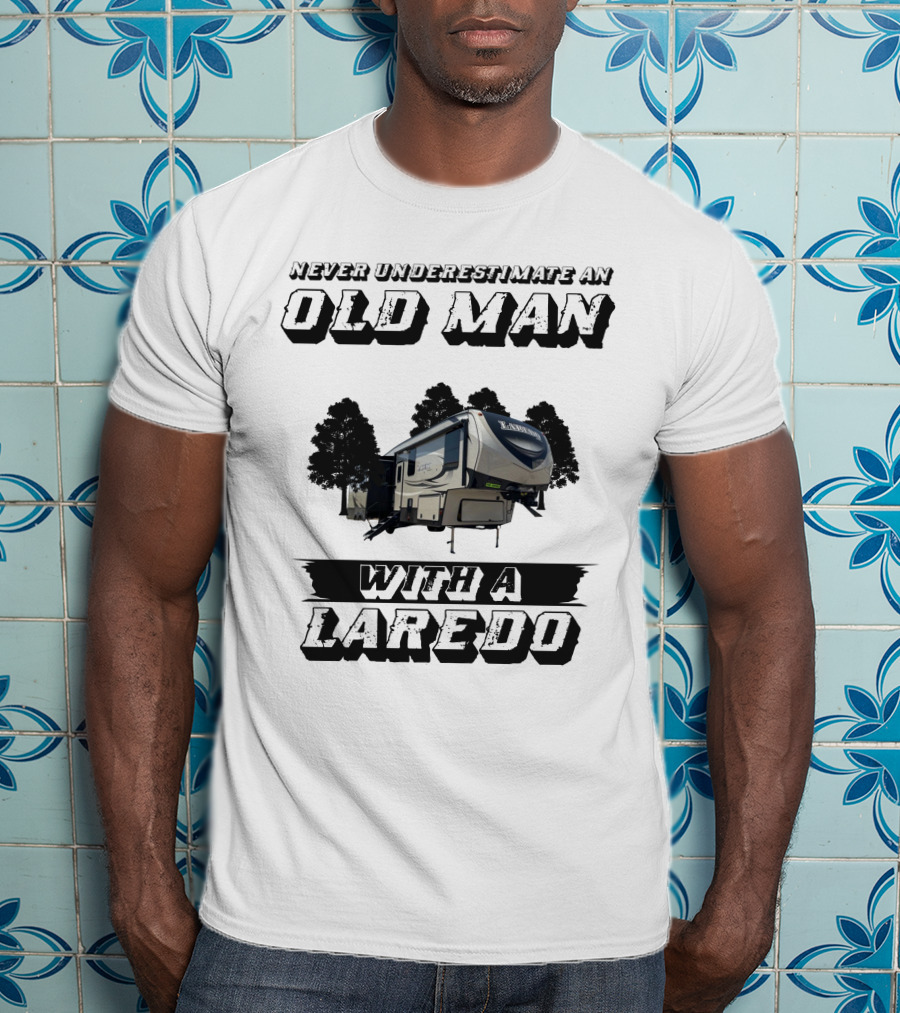 Never Underestimate An Old Man With A Laredo T-Shirt
