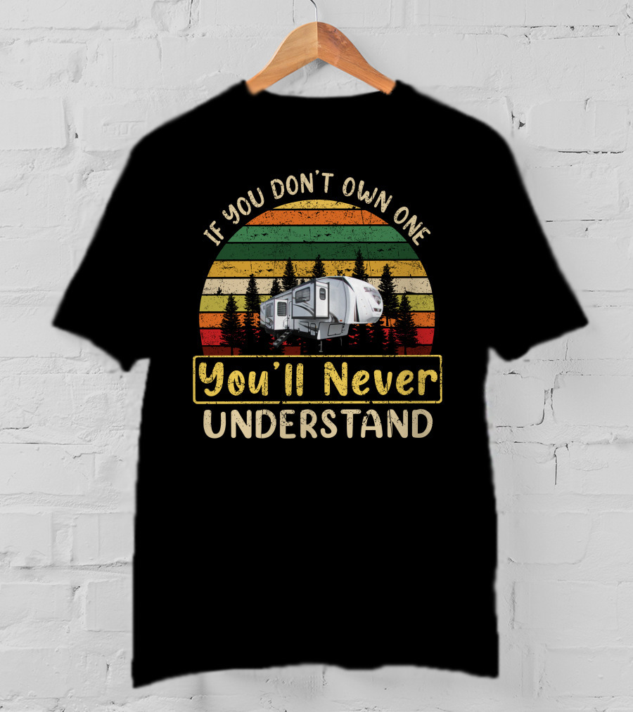 If You Don't Own One You'll Never Understand Forest River Sabre 37flh T-Shirt