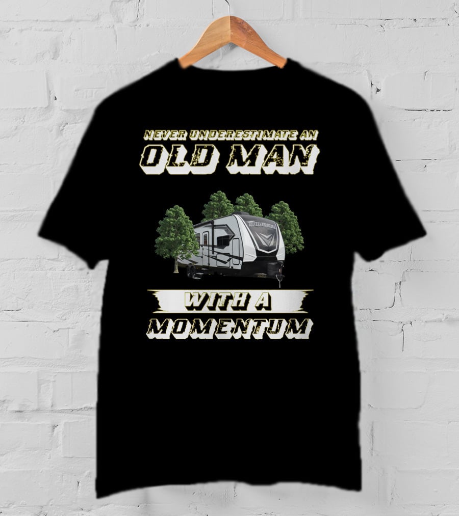 Never Underestimate An Old Man With A Momentum Grand Design Momentum 25G T-Shirt