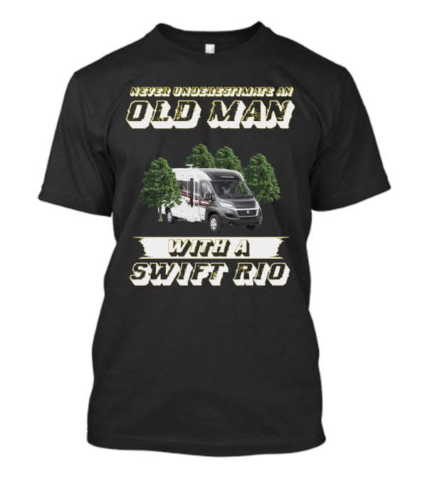 Never Underestimate An Old Man With A Swift Rio T-Shirt