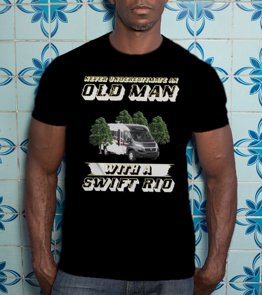 Never Underestimate An Old Man With A Swift Rio T-Shirt