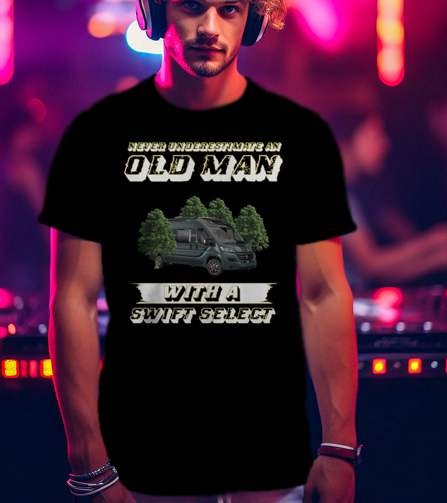 Never Underestimate An Old Man With A Swift Select T-Shirt