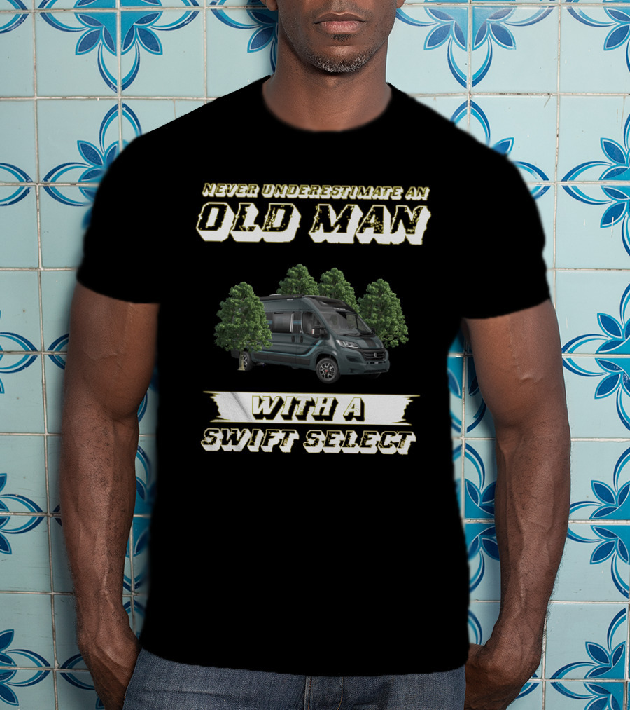 Never Underestimate An Old Man With A Swift Select T-Shirt