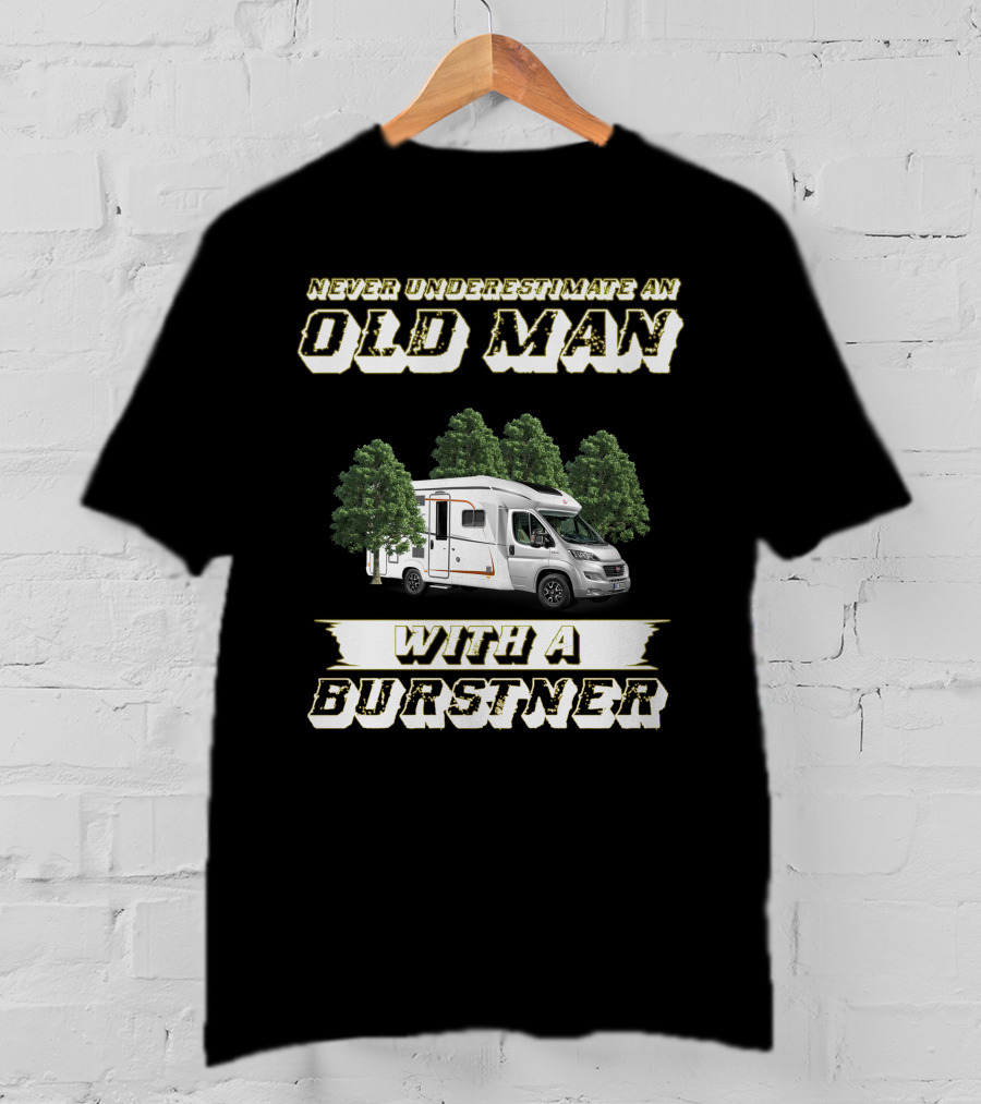 Never Underestimate An Old Man With A Burstner T-Shirt