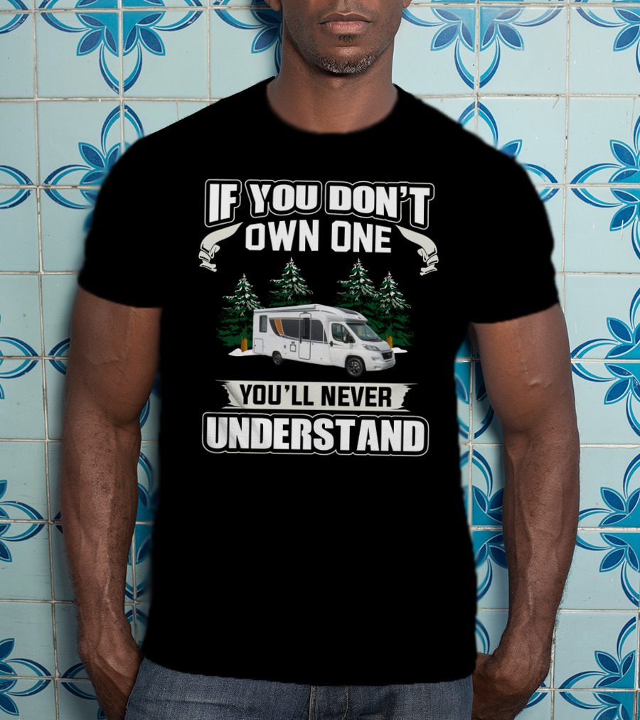 If You Don't Own One You'll Never Understand Burstner RV T-Shirt