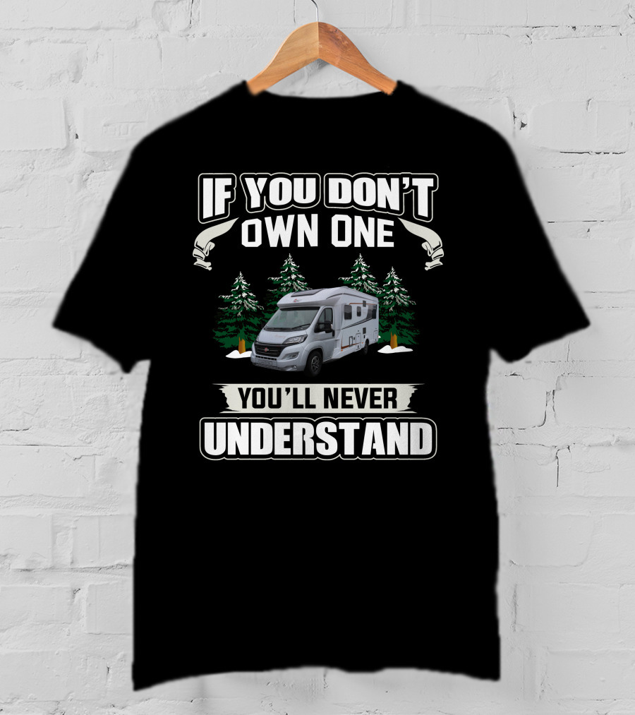 If You Don't Own One You'll Never Understand Burstner Motorhomes T-Shirt