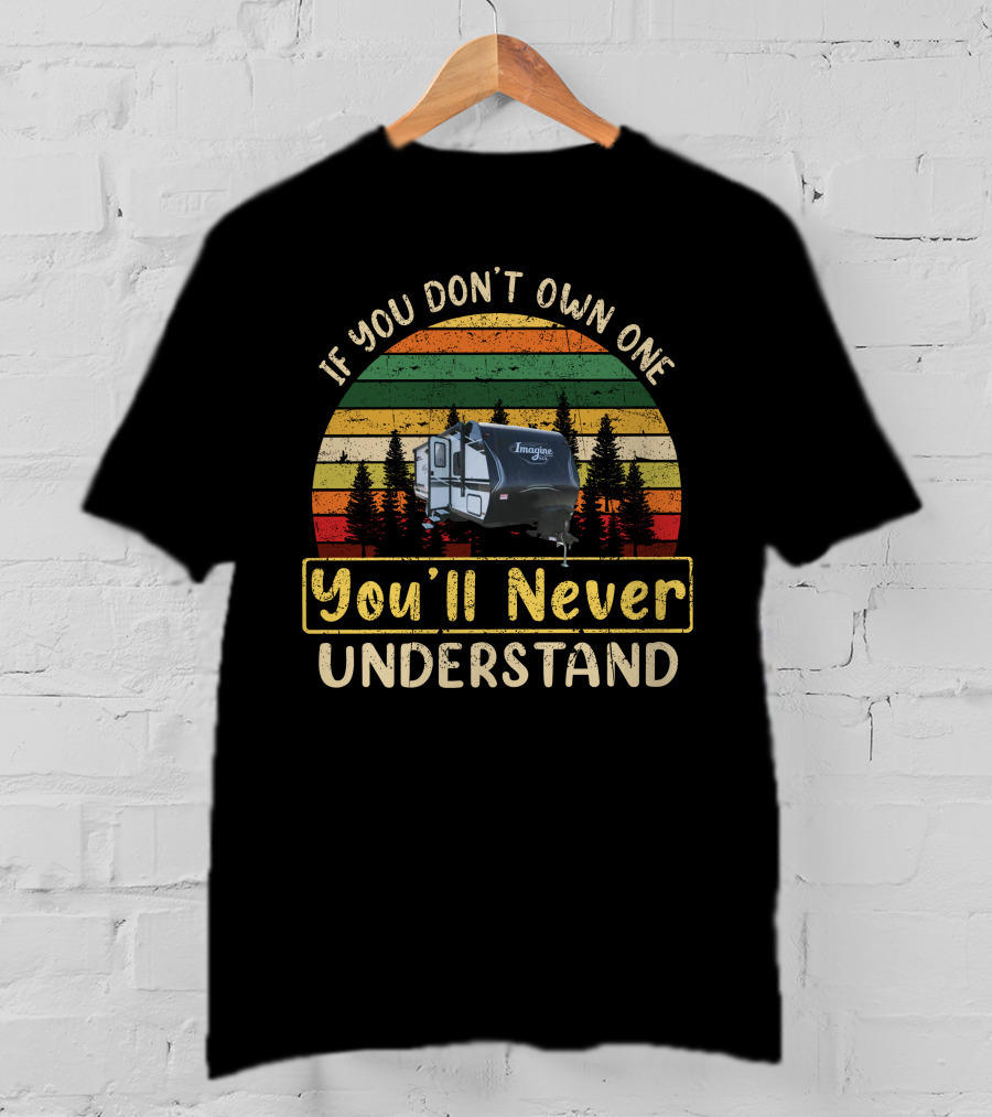If You Don't Own One You'll Never Understand Grand Design Imagine 22MLE T-Shirt