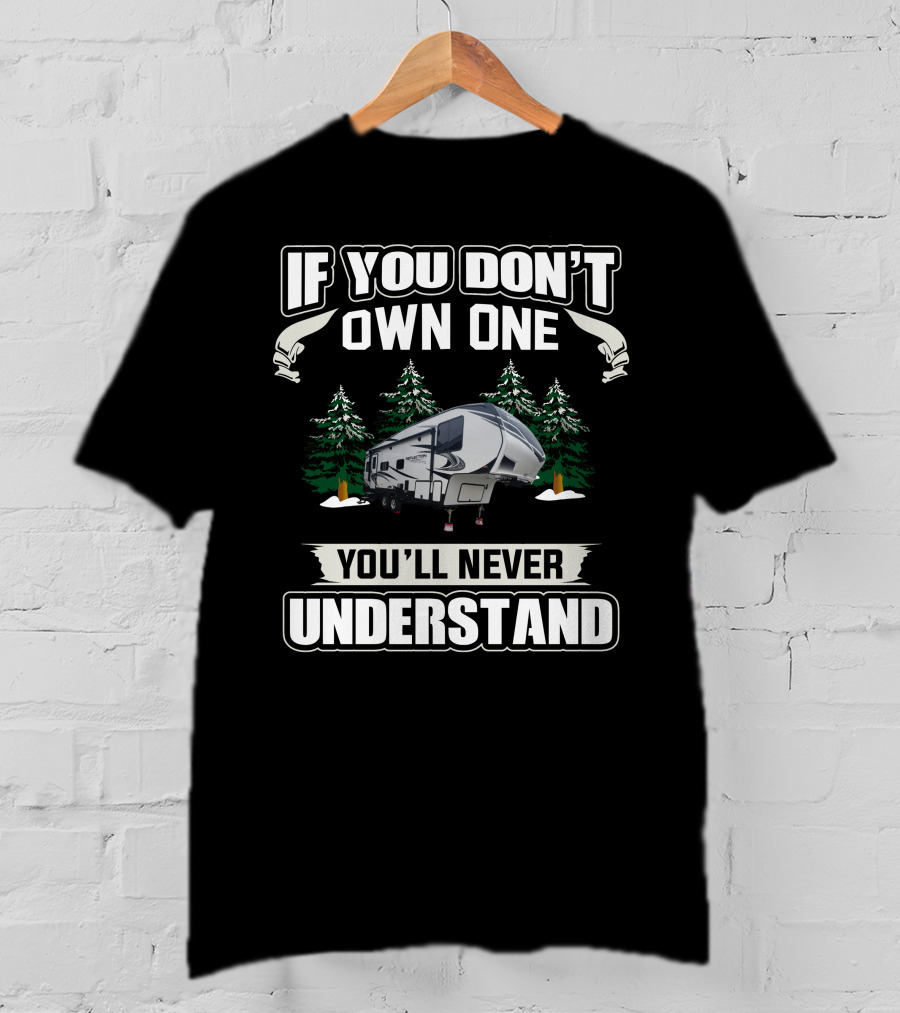 If You Don't Own One Grand Design Reflection 260RD You'll Never Understand T-Shirt