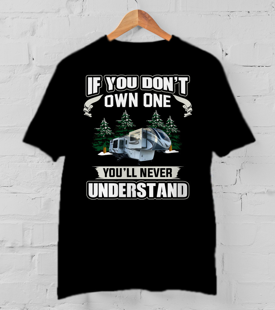If You Don't Own One You'll Never Understand Grand Design Solitude 380FLR T-Shirt