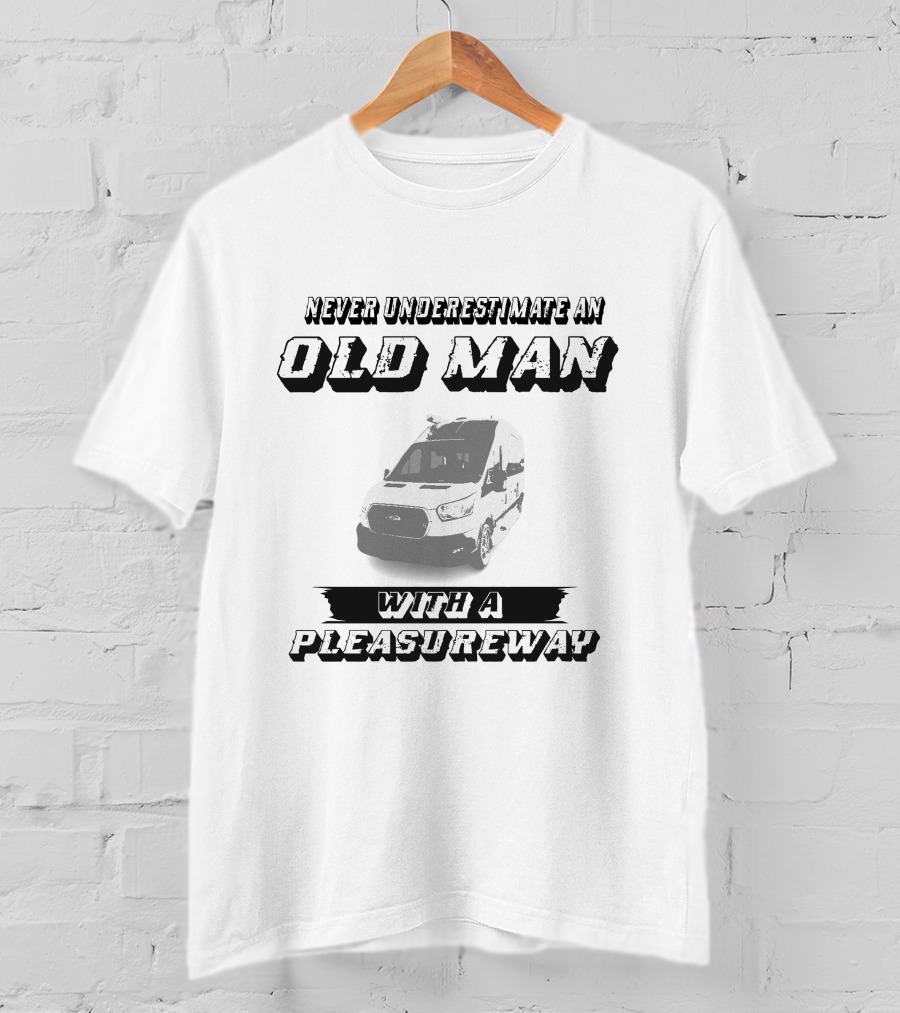 Never Underestimate An Old Man With A Pleasureway T-Shirt