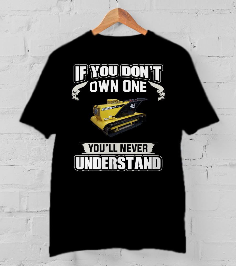 If You Don't Own One Bolens Hus-Ski 444 You'll Never Understand T-Shirt