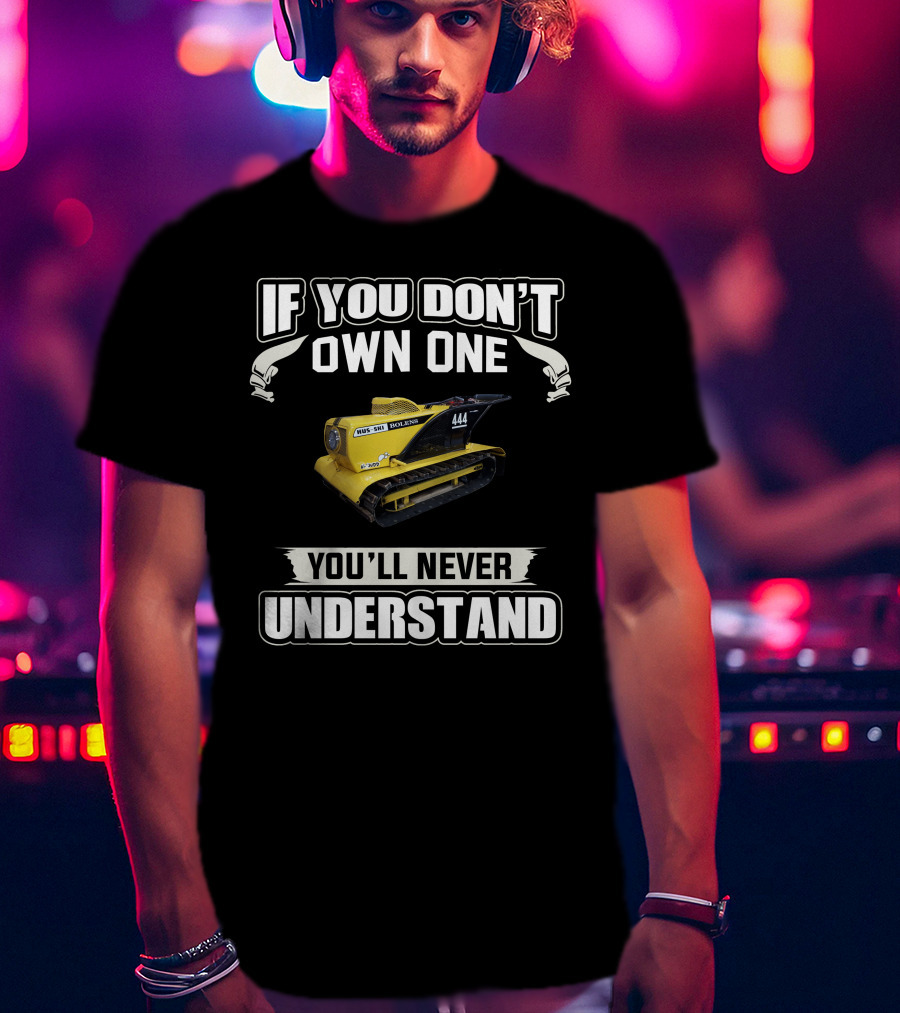 If You Don't Own One Bolens Hus-Ski 444 You'll Never Understand T-Shirt