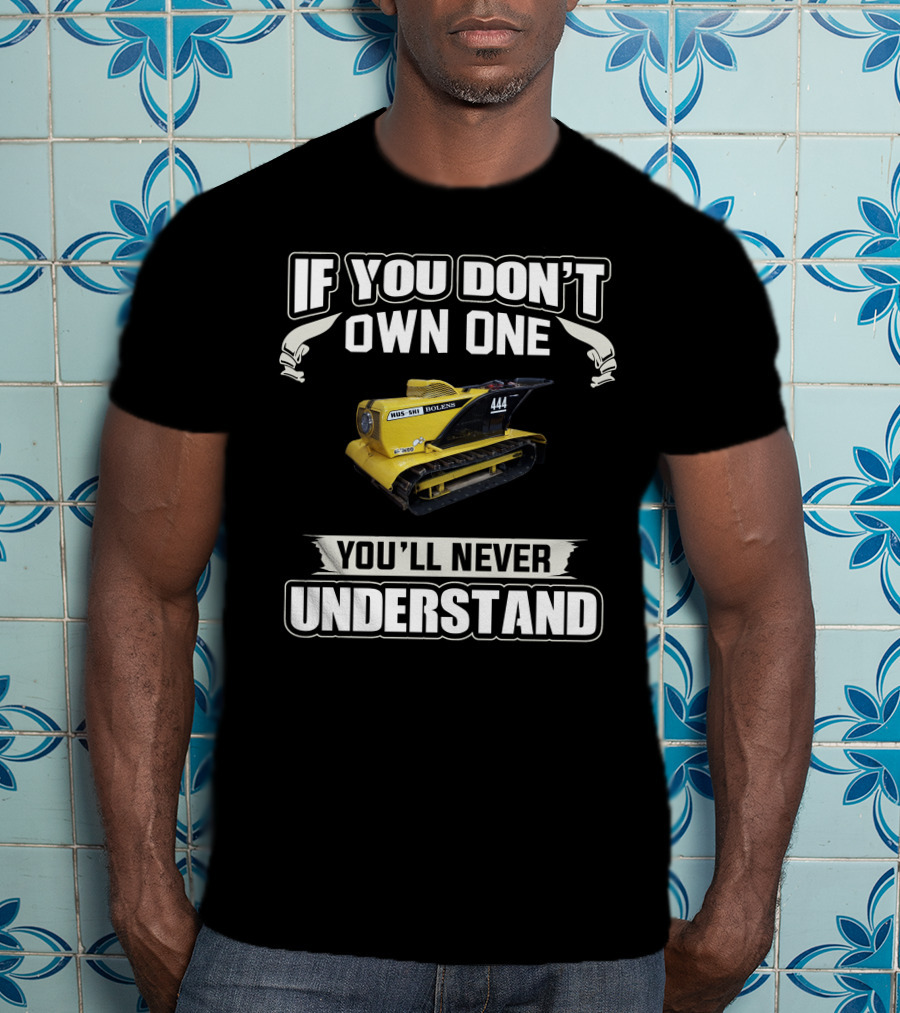 If You Don't Own One Bolens Hus-Ski 444 You'll Never Understand T-Shirt