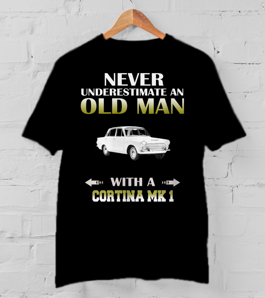NEVER UNDERESTIMATE AN OLD MAN WITH A CORTINA MK 1 T-Shirt