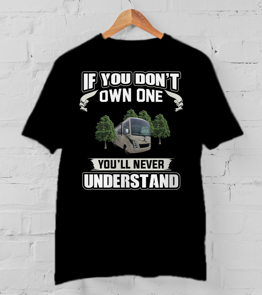 Thor Motor Coach If You Don’t Own One You’ll Never Understand T-Shirt