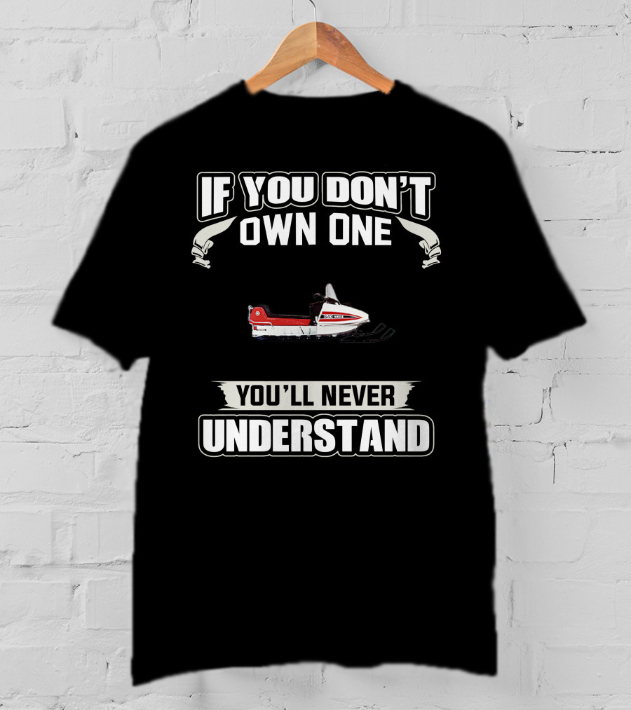 If You Don't Own One Vintage Yamaha Snowmobiles You'll Never Understand T-Shirt