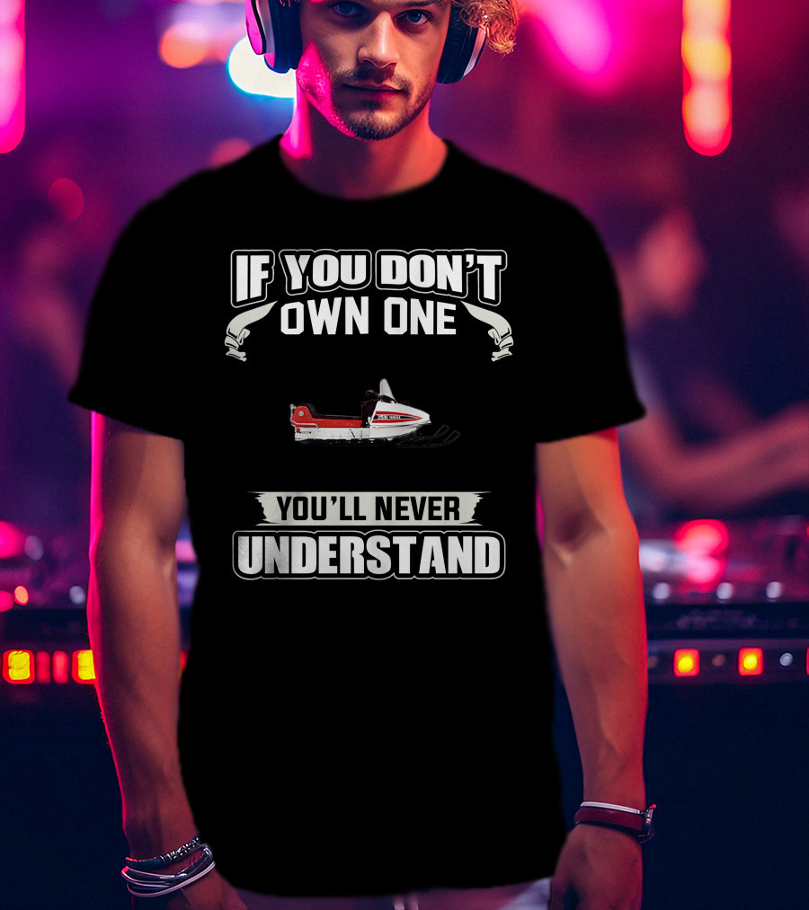 If You Don't Own One Vintage Yamaha Snowmobiles You'll Never Understand T-Shirt