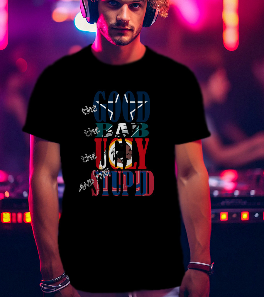 The Good Bad Ugly And Stupid Nfl Dallas Cowboys Star Fan Cowboys Fanart T-Shirt