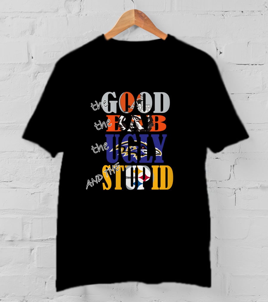 The Good Bad Ugly And The Stupid Cleveland Browns Baltimore Ravens Pittsburgh Steelers Nfl Rivalry T-Shirt