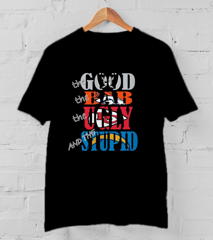 The Good Bad Ugly Stupid Oakland Raiders Broncos Chiefs Chargers T-Shirt