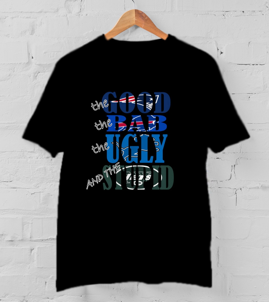 The Good Bad Ugly Stupid New England Patriots Parody Nfl Teams T-Shirt