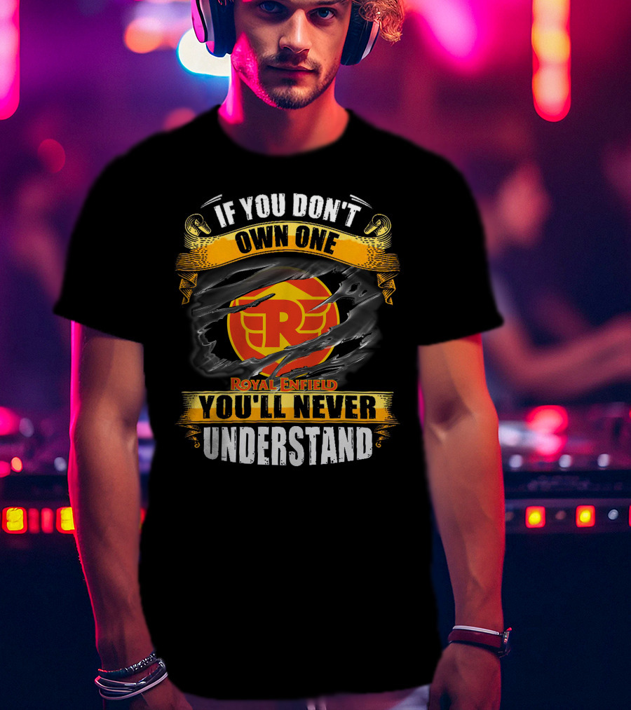 If You Don't Own One Royal Enfield You'll Never Understand T-Shirt