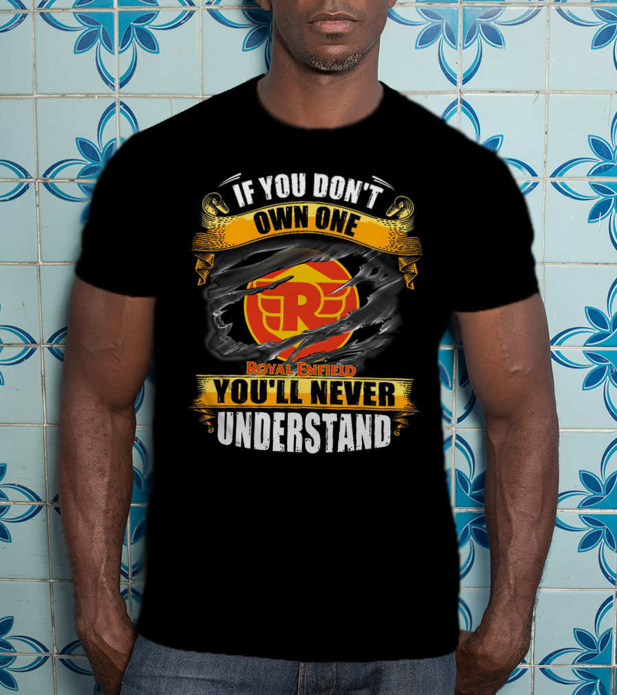 If You Don't Own One Royal Enfield You'll Never Understand T-Shirt