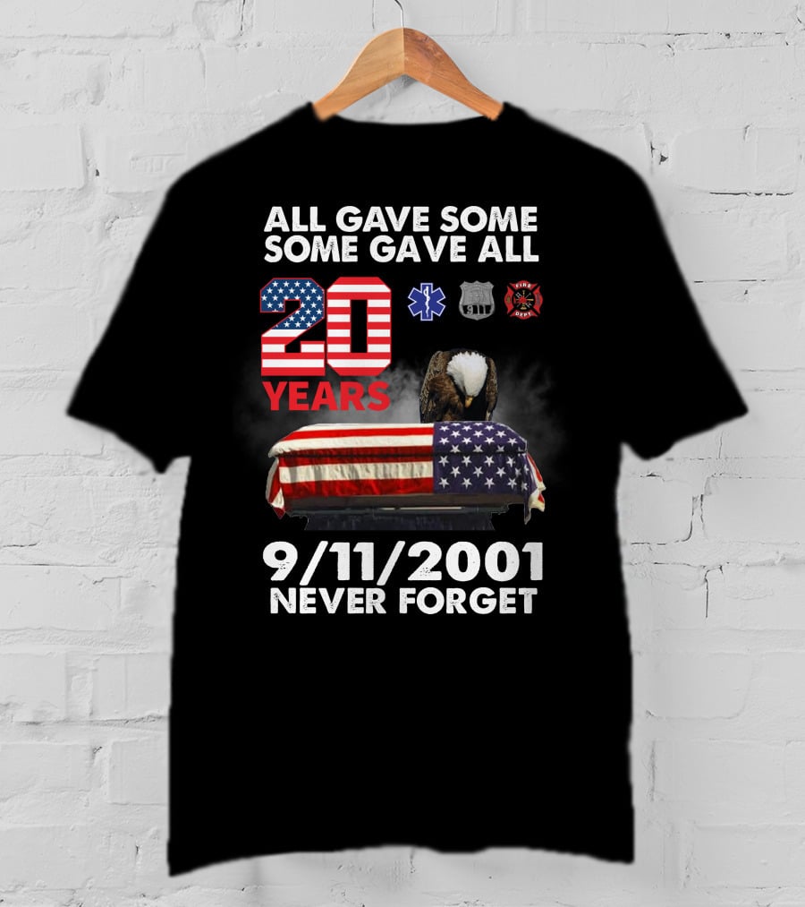 All Gave Some Some Gave All 20 Years 9 11 2001 Never Forget T-Shirt