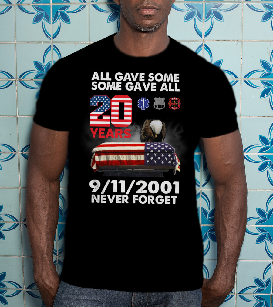 All Gave Some Some Gave All 20 Years 9 11 2001 Never Forget T-Shirt